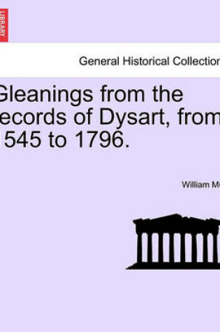 Cover of Gleanings from the Records of Dysart, from 1545 to 1796.