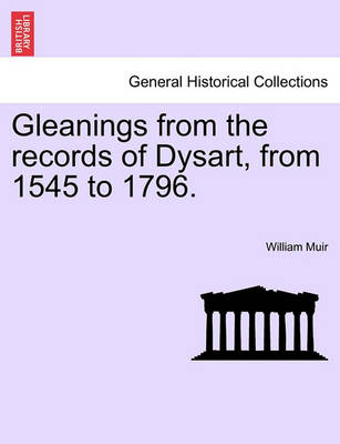 Book cover for Gleanings from the Records of Dysart, from 1545 to 1796.