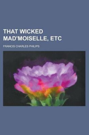 Cover of That Wicked Mad'moiselle, Etc