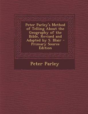 Book cover for Peter Parley's Method of Telling about the Geography of the Bible, Revised and Adapted by S. Blair - Primary Source Edition