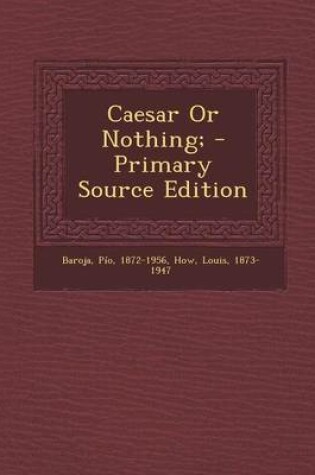 Cover of Caesar or Nothing; - Primary Source Edition