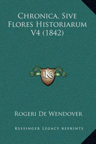 Cover of Chronica, Sive Flores Historiarum V4 (1842)