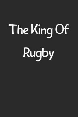 Cover of The King Of Rugby