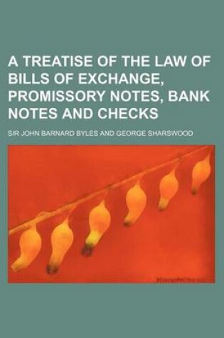 Cover of A Treatise of the Law of Bills of Exchange, Promissory Notes, Bank Notes and Checks