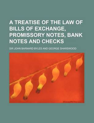 Book cover for A Treatise of the Law of Bills of Exchange, Promissory Notes, Bank Notes and Checks