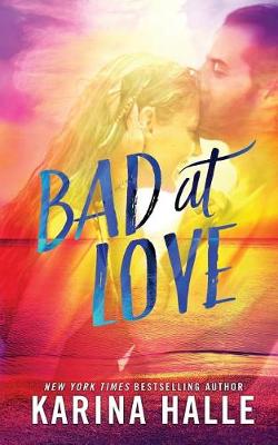 Bad at Love by Karina Halle