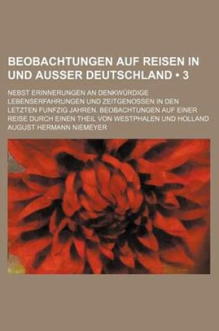 Cover of Beobachtungen Auf Reisen in Und Ausser Deutschland (3); Nebst Erinnerungen an Denkwurdige Lebenserfahrungen Und Zeitgenossen in Den Letzten Funfzig Ja