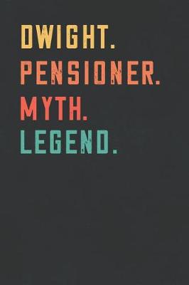 Book cover for Dwight. Pensioner. Myth. Legend.