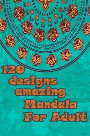 Cover of 120 designs amazing mandala for adults