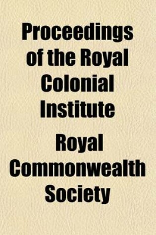 Cover of Proceedings of the Royal Colonial Institute (Volume 17)