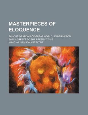 Book cover for Masterpieces of Eloquence (Volume 21); Famous Orations of Great World Leaders from Early Greece to the Present Time