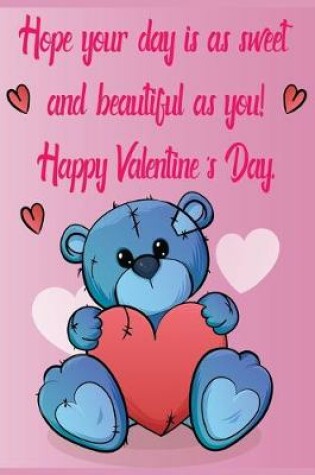 Cover of Hope your day is as sweet and beautiful as you! Happy Valentine's Day