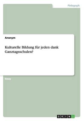 Book cover for Kulturelle Bildung fur jeden dank Ganztagsschulen?