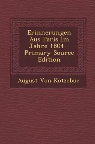 Cover of Erinnerungen Aus Paris Im Jahre 1804 - Primary Source Edition