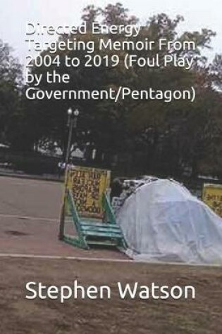 Cover of Directed Energy Targeting Memoir From 2004 to 2019 (Foul Play by the Government/Pentagon)