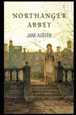 Book cover for Northanger Abbey By Jane Austen (Fiction, Romance & Gothic Novel) "Unabridged & Annotated"