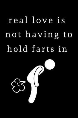 Cover of Real Love is not having to hold Farts in