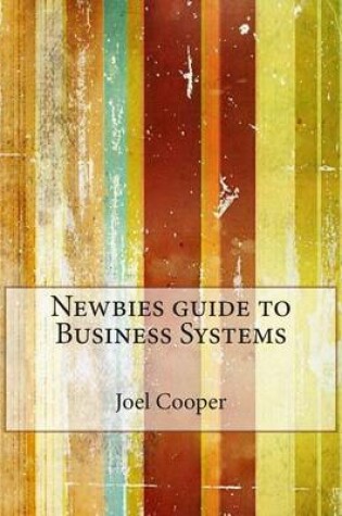 Cover of Newbies Guide to Business Systems