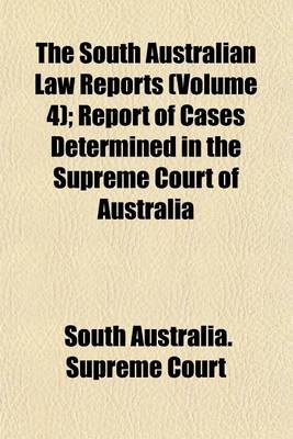 Book cover for The South Australian Law Reports Volume 4; Reports of Cases Argued and Determined in the Supreme Court of South Australia