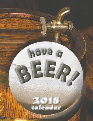 Book cover for Have a Beer! 2018 Calendar