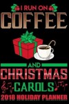 Book cover for I Run on Coffee and Christmas Carols 2018 Holiday Planner