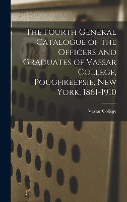 Book cover for The Fourth General Catalogue of the Officers and Graduates of Vassar College, Poughkeepsie, New York, 1861-1910