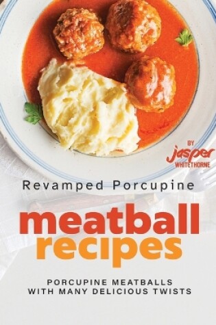 Cover of Revamped Porcupine Meatball Recipes