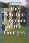 Book cover for The Petrified Kingdom of the Gourges