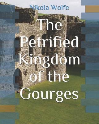 Cover of The Petrified Kingdom of the Gourges