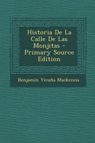 Cover of Historia de La Calle de Las Monjitas - Primary Source Edition