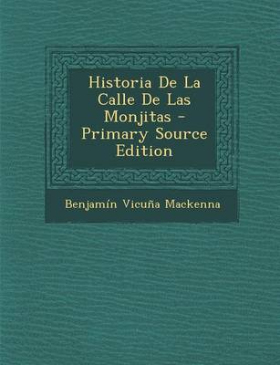 Book cover for Historia de La Calle de Las Monjitas - Primary Source Edition