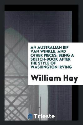 Book cover for An Australian Rip Van Winkle, and Other Pieces; Being a Sketch-Book After the Style of Washington Irving