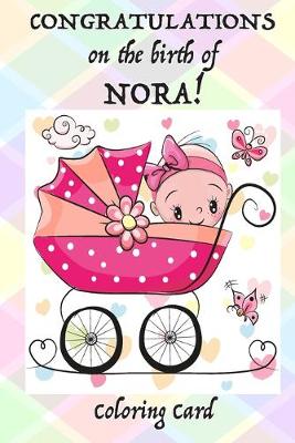 Book cover for CONGRATULATIONS on the birth of NORA! (Coloring Card)