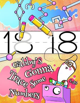 Book cover for Gabby's Gonna Trace Some Numbers 1-50