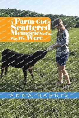 Book cover for A Farm Girl's Scattered Memories of the Way We Were