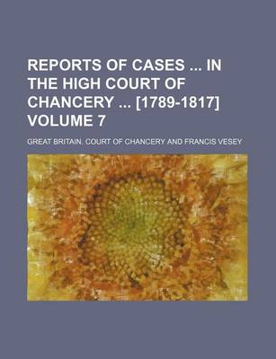 Book cover for Reports of Cases in the High Court of Chancery [1789-1817] Volume 7