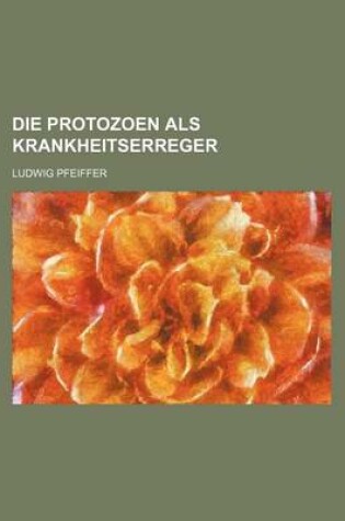 Cover of Die Protozoen ALS Krankheitserreger