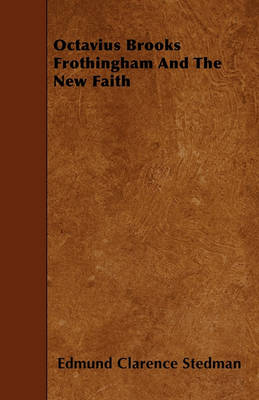 Book cover for Octavius Brooks Frothingham And The New Faith