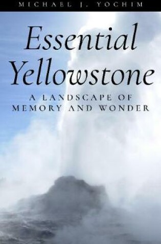 Cover of Essential Yellowstone