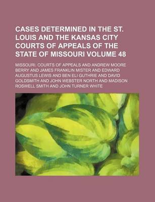 Book cover for Cases Determined in the St. Louis and the Kansas City Courts of Appeals of the State of Missouri Volume 48