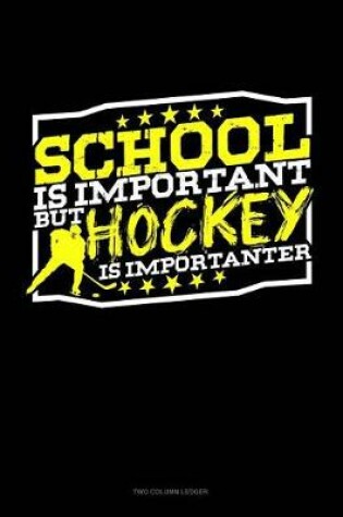 Cover of School Is Important But Hockey Is Importanter