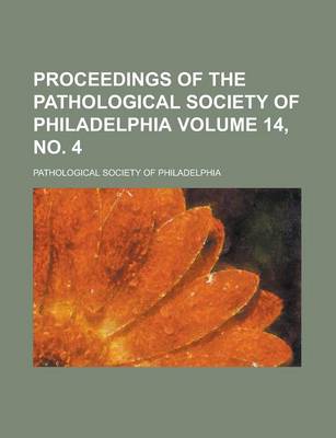 Book cover for Proceedings of the Pathological Society of Philadelphia Volume 14, No. 4