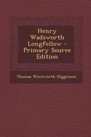 Cover of Henry Wadsworth Longfellow - Primary Source Edition