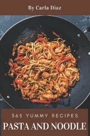 Cover of 365 Yummy Pasta and Noodle Recipes