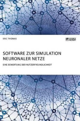 Cover of Software zur Simulation Neuronaler Netze. Eine Bewertung der Nutzerfreundlichkeit