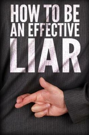 Cover of How To Be An Effective Liar