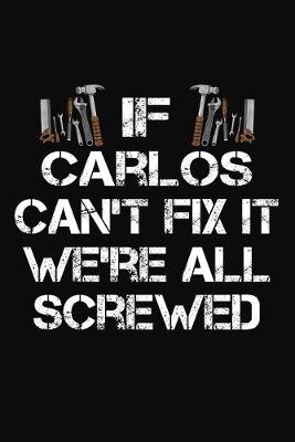 Book cover for If Carlos Can't Fix It We're All Screwed