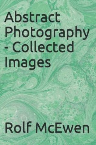 Cover of Abstract Photography - Collected Images