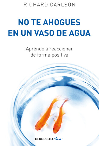 Book cover for No te ahogues en un vaso de agua / Don't Sweat the Small Stuff . . . and It's Al l Small Stuff