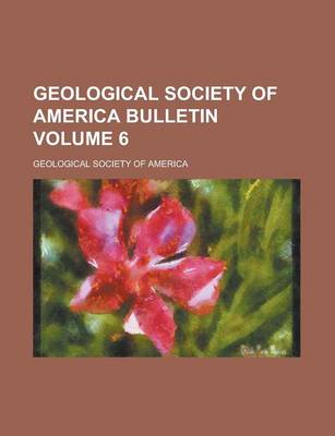 Book cover for Geological Society of America Bulletin Volume 6